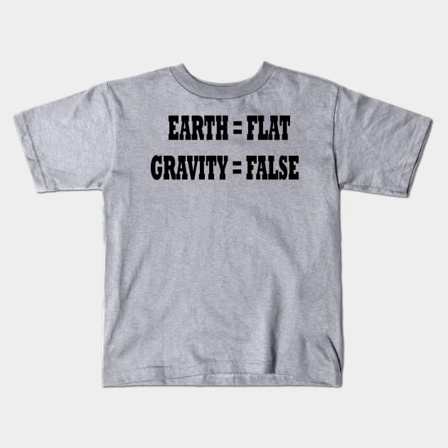 Flat Earth - Earth is Flat and Gravity is False Equation - Flat Earther Kids T-Shirt by formyfamily